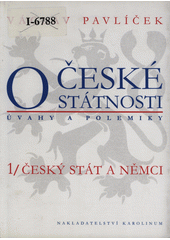 O české státnosti : úvahy a polemiky. [Část] 1, Český stát a Němci  Cover Image