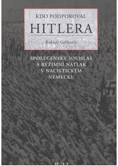 Kdo podporoval Hitlera : společenský souhlas a režimní nátlak v nacistickém Německu  Cover Image