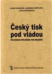 Český tisk pod vládou Wolfganga Wolframa von Wolmara : stenografické zápisy Antonína Fingera z protektorátních tiskových porad 1939-1941  Cover Image