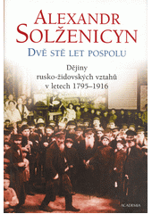 Dvě stě let pospolu. [Díl první], Dějiny rusko-židovských vztahů v letech 1795-1916  Cover Image