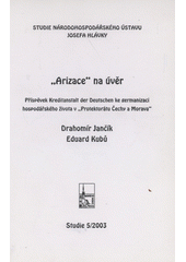 "Arizace" na úvěr : příspěvek Kreditanstalt der Deutschen ke germanizaci hospodářského života v "Protektorátu Čechy a Morava"  Cover Image