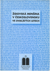 Židovská menšina v Československu ve dvacátých letech : sborník přednášek z cyklu ve Vzdělávacím a kulturním centru Židovského muzea v Praze v říjnu 2002 až červnu 2003  Cover Image