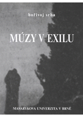 Múzy v exilu : kulturní a umělecké aktivity čs. exulantů v Londýně v předvečer a v průběhu druhé světové války 1939-1945 : kulturní politika, "pódiové" programy, koncerty, literární a recitační pořady, taneční vystoupení, divadelní představení, rozhlasová pásma a hry, filmová tvorba, časopiská a ediční činnost, ideové diskuse  Cover Image