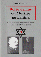 Bolševismus od Mojžíše po Lenina : rozhovor mezi Adolfem Hitlerem a mnou o židovské otázce  Cover Image