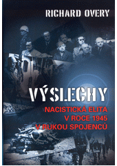 Výslechy : nacistická elita v roce 1945 v rukou spojenců  Cover Image
