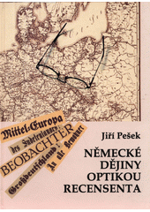 Německé dějiny optikou recensenta : literatura o dějinách německy mluvící střední Evropy 19. a 20. století v recensích Jiřího Peška z let 1990-2002  Cover Image
