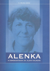 Alenka : k osmdesátinám Dr. Aleny Hájkové : [11. října 2004]  Cover Image