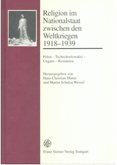 Religion im Nationalstaat zwischen den Weltkriegen 1918-1939 : Polen, Tschechoslowakei, Ungarn, Rumänien  Cover Image