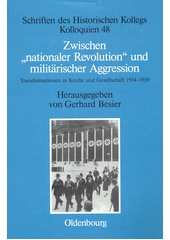 Zwischen "nationaler Revolution" und militärischer Aggression : Transformationen in Kirche und Gesellschaft während der konsolidierten NS-Gewaltherrschaft (1934-1939)  Cover Image
