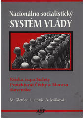 Nacionálno-socialistický systém vlády : ríšska župa Sudety, Protektorát Čechy a Morava, Slovensko  Cover Image