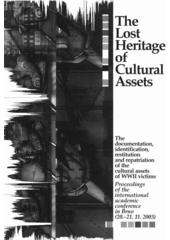 The lost heritage of cultural assets : the documentation, identification, restitution and repatriation of the cultural assets of WWII victims : proceedings of the international academic conference in Brno (20.-21.11.2003)  Cover Image