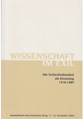 Wissenschaft im Exil : die Tschechoslowakei als Kreuzweg 1918-1989 : Sammelband einer Konferenz (Prag, 11.-12. November 2003)  Cover Image