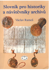 Slovník pro historiky a návštěvníky archivů  Cover Image