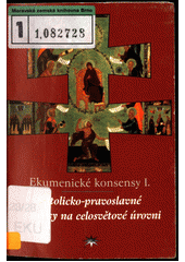Ekumenické konsensy. I, Katolicko-pravoslavné konsensy na celosvětové úrovni  Cover Image