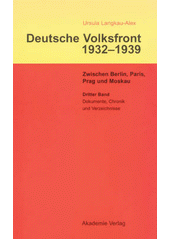 Deutsche Volksfront 1932-39 : Zwischen Berlin, Paris, Prag und Moskau. Bd. 3, Dokumente zur Geschichte des Ausschusses zur Vorbereitung einer deutschen Volksfront, Chronik und Verzeichnisse  Cover Image