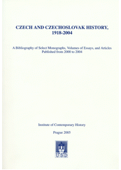 Czech and czechoslovak history : 1918-2004 : a Bibliography of select monographs, volumes of essays, and articles published from 2000-2004  Cover Image