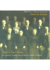 Návrat ke kořenům : běh života v archivních dokumentech = Back to one's roots : our ancestor's everyday lives as shown in archival documents  Cover Image