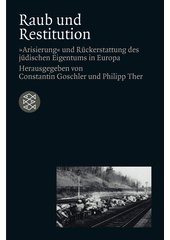 Raub und Restitution : "Arisierung" und Rückerstattung des jüdischen Eigentums in Europa  Cover Image