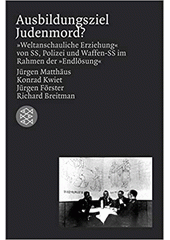 Ausbildungsziel Judenmord? : "weltanschauliche Erziehung" von SS, Polizei und Waffen-SS im Rahmen der "Endlösung"  Cover Image