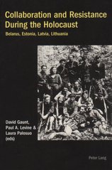 Collaboration and resistance suring the Holocaust : Belarus, Estonia, Latvia, Lithuania  Cover Image