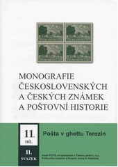 Monografie československých a českých známek a poštovní historie : pošta v době nesvobody. 11. díl, svazek II, Pošta v ghettu Terezín  Cover Image