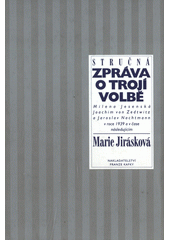 Stručná zpráva o trojí volbě : Milena Jesenská, Joachim von Zedtwitz a Jaroslav Nachtmann v roce 1939 a v čase následujícím  Cover Image