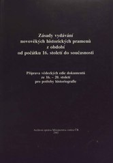 Zásady vydávání novověkých historických pramenů z období od počátku 16. století do současnosti : příprava vědeckých edic dokumentů ze 16.-20. století pro potřeby historiografie  Cover Image