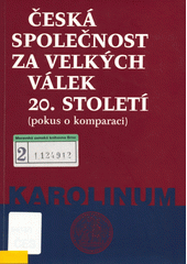 Česká společnost za velkých válek 20. století : (pokus o komparaci)  Cover Image