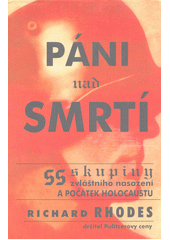 Páni nad smrtí : SS skupiny zvláštního nasazení a počátek holocaustu  Cover Image