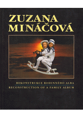 Rekonstrukce rodinného alba jako vzpomínka na ty, po kterých nezůstala ani jediná fotografie = [Reconstruction of a Family Album in Memory of Those, of Whom Not Even a Photograph Survived]  Cover Image