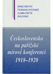 Československo na pařížské mírové konferenci 1918-1920. Svazek I, (listopad 1918 - červen 1919)  Cover Image