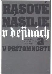 Rasové násilie v dejinách a v prítomnosti : zborník z vedeckého seminára, Bratislava 2. septembra 2000  Cover Image