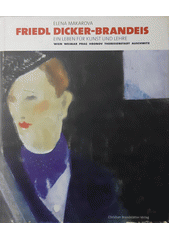 Friedl Dicker-Brandeis : ein Leben für Kunst und Lehre : Wien, Weimar, Prag, Hronov, Theresienstadt, Auschwitz  Cover Image