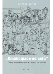 "Emancipace od židů" : český antisemitismus na konci 19. století  Cover Image