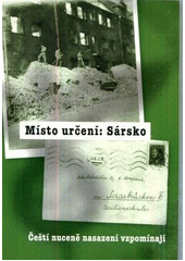 Místo určení: Sársko : čeští nuceně nasazení vzpomínají  Cover Image