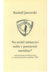 Na stráži němectví nebo v postavení menšiny? : sudetoněmecký národnostní boj ve vztazích výmarské republiky a ČSR  Cover Image