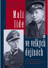 Malí lidé ve velkých dějinách : od vlastenecké fronty československé k sudetoněmecké  Cover Image