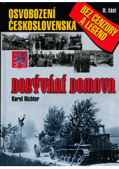 Dobývání domova : osvobození Československa bez cenzury a legend. (II. část)  Cover Image