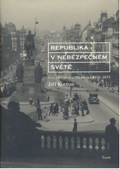 Republika v nebezpečném světě : éra prezidenta Masaryka 1918-1935  Cover Image