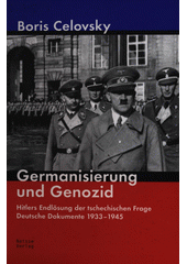 Germanisierung und Genozid : Hitlers Endlösung der tschechischen Frage - deutsche Dokumente 1933-1945  Cover Image