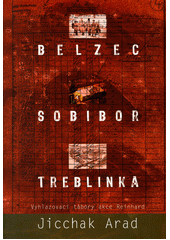 Belzec, Sobibor, Treblinka : vyhlazovací tábory akce Reinhard  Cover Image