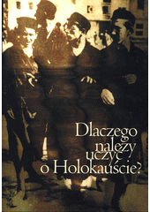Dlaczego należy uczyć o Holokauście?  Cover Image