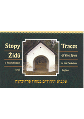 Stopy Židů v Pardubickém kraji = Traces of the Jews in the Pardubice Region  Cover Image