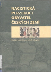 Nacistická perzekuce obyvatel českých zemí : studijní materiál pro učitele dějepisu  Cover Image