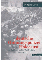 Die deutsche Ordnungspolizei und der Holocaust im Baltikum und in Weissrussland, 1941-1944  Cover Image