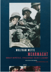 Wehrmacht : obrazy nepřítele, vyhlazovací válka a legendy  Cover Image