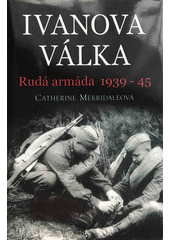 Ivanova válka : [Rudá armáda 1939-45]  Cover Image