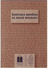 Židovská menšina za druhé republiky : sborník přednášek z cyklu ve Vzdělávacím a kulturním centru Židovského muzea v Praze v lednu až červnu 2007  Cover Image