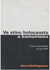 Ve stínu holocaustu a komunismu : čeští a slovenští židé po roce 1945  Cover Image