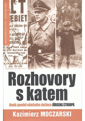 Rozhovory s katem : [deník zpovědí válečného zločince Jürgena Stroopa]  Cover Image